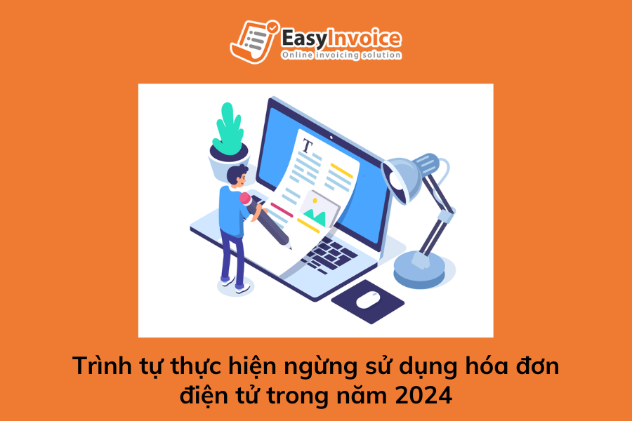 trinh-tu-thuc-hien-ngung-su-dung-hoa-don-dien-tu-trong-nam-2024