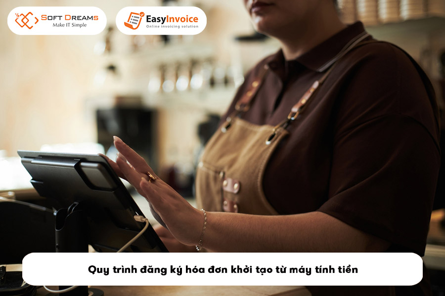 quy-trinh-dang-ky-hoa-don-khoi-tao-tu-may-tinh-tien