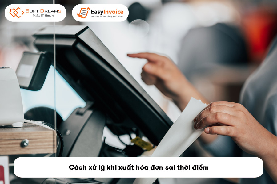 cach-xu-ly-khi-xuat-hoa-don-sai-thoi-diem